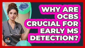 Why Are OCBs Crucial For Early MS Detection? - MS Support Network