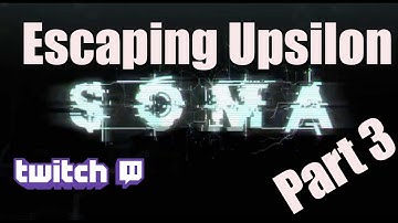 SOMA - Part 3 - Leaving Upsilon