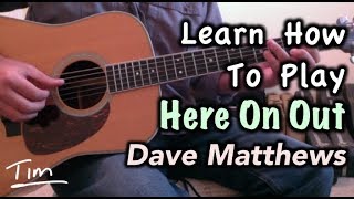 Dave Matthews Here On Out Guitar Lesson, Chords, And Tutorial