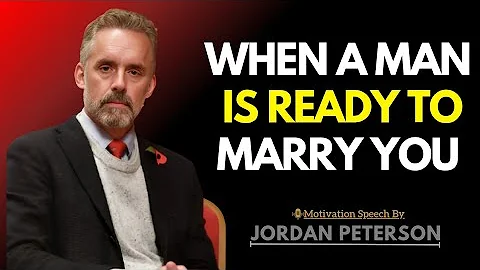 6 Signs He's Ready To Marry You | Jordan Peterson Powerful Insights