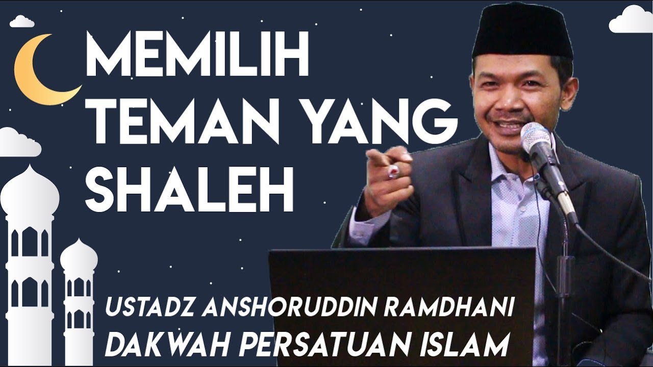 Memilih Teman Yang Sholeh - Ustadz Anshoruddin Ramdhani