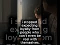 I Stopped Expecting Loyalty From People Who Can’t Even Be Honest With Themselves