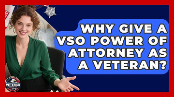 Why Give A VSO Power Of Attorney As A Veteran? - Veteran Community Guide