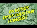 EN BÜYÜK OYUN HARİTASI HANGİSİ?