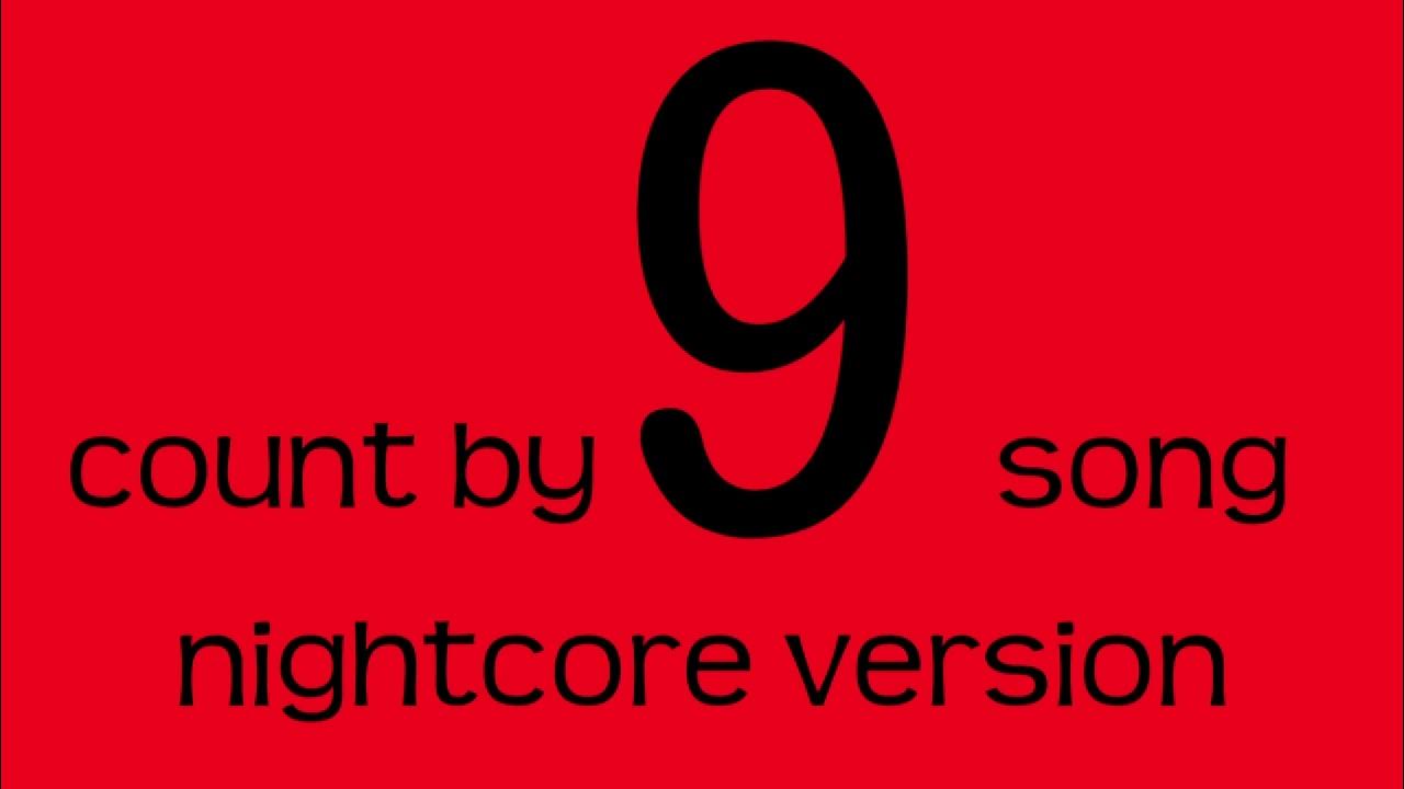 Count by 9 song nightcore version youtube