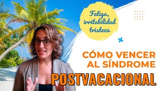 Cómo hacer frente al SÍNDROME POSTVACACIONAL