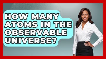 How Many Atoms In The Observable Universe? - Physics Frontier