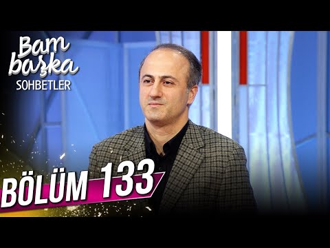 Bambaşka Sohbetler 133.