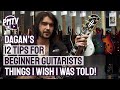 Dagan's 12 Essential Tips For Beginner Guitarists - Things I Wish I Was Told