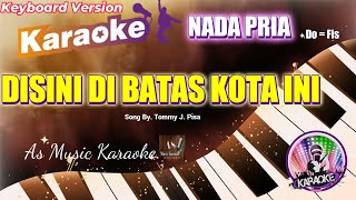 DISINI DI BATAS KOTA INI KARAOKE NADA PRIA Do = Fis