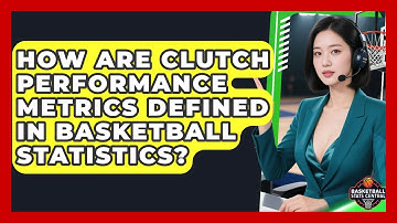 How Are Clutch Performance Metrics Defined in Basketball Statistics? | Basketball Stats Central News