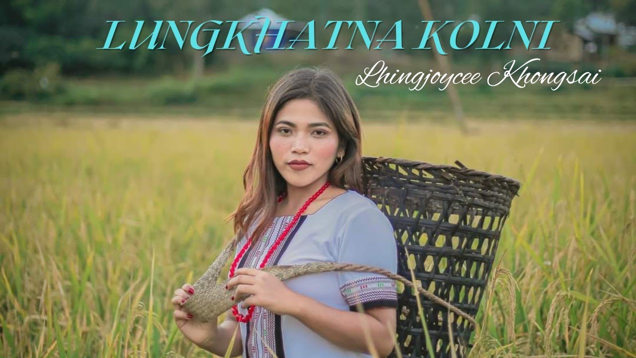 Lungkhatna Kolni  Lhingjoycee Khongsai