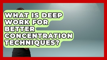 What Is Deep Work For Better Concentration Techniques? - Lifelong Learners Guide