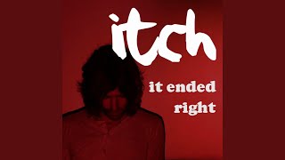 Miniatura de vídeo de "Itch - It Ended Right"