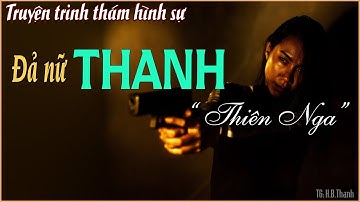 Đả nữ THANH Thiên Nga | Nghe truyện trinh thám hình sự cực hay| Ý chí sắt đá và số phận kỳ lạ ...