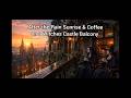 After-the-Rain Sunrise | Witches Coffee Time on a Castle Balcony Ambience/ASMR for Stress &amp; Anxiety
