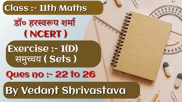 Class 11th Maths Dr Harswaroop Sharma Exercise 1(D) Ques no 22 to 26 By Vedant shrivastava