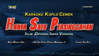 HANYA SATU PERSINGGAHAN KARAOKE KOPLO NADA CEWEK - IKLIM (DIFARINA INDRA VERSION)