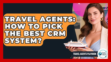 Travel Agents: How To Pick The Best CRM System? - Travel Agents Playbook