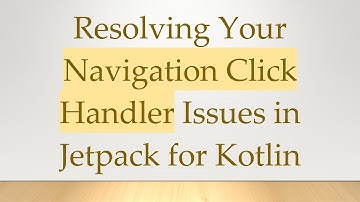 Resolving Your Navigation Click Handler Issues in Jetpack for Kotlin