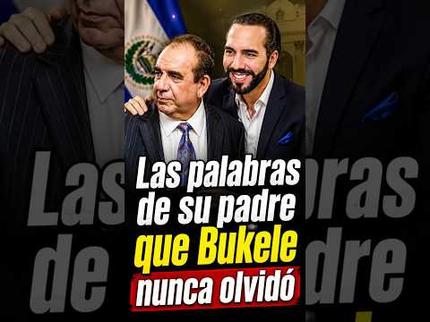 Las palabras de su padre que Bukele nunca olvidó