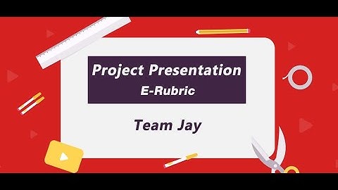 Project Presentation - E Rubric (Team Jay)