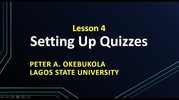 LASU ODLRI Setting Up Online Quizzes  by Peter A  Okebukola