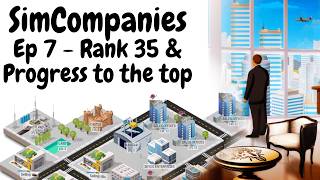SimCompanies - Ep7 : Rank 35 & Progress to the top screenshot 4