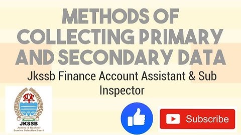 Methods of Collecting Primary and Secondary Data|Jkssb Finance Account Assistant, Sub Inspector