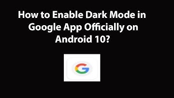 How to Enable Dark Mode in Google App Officially on Android 10?