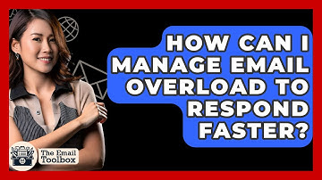 How Can I Manage Email Overload To Respond Faster? - TheEmailToolbox.com