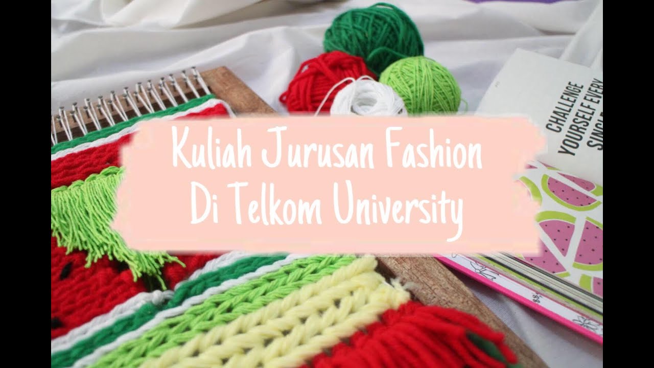 Kuliah Jurusan Kriya Tekstil dan Mode (Fashion Design) di Tel-U / Part 2