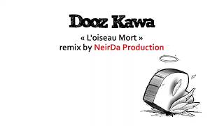 Dooz Kawa - L'oiseau mort - remix by NeirDa Production