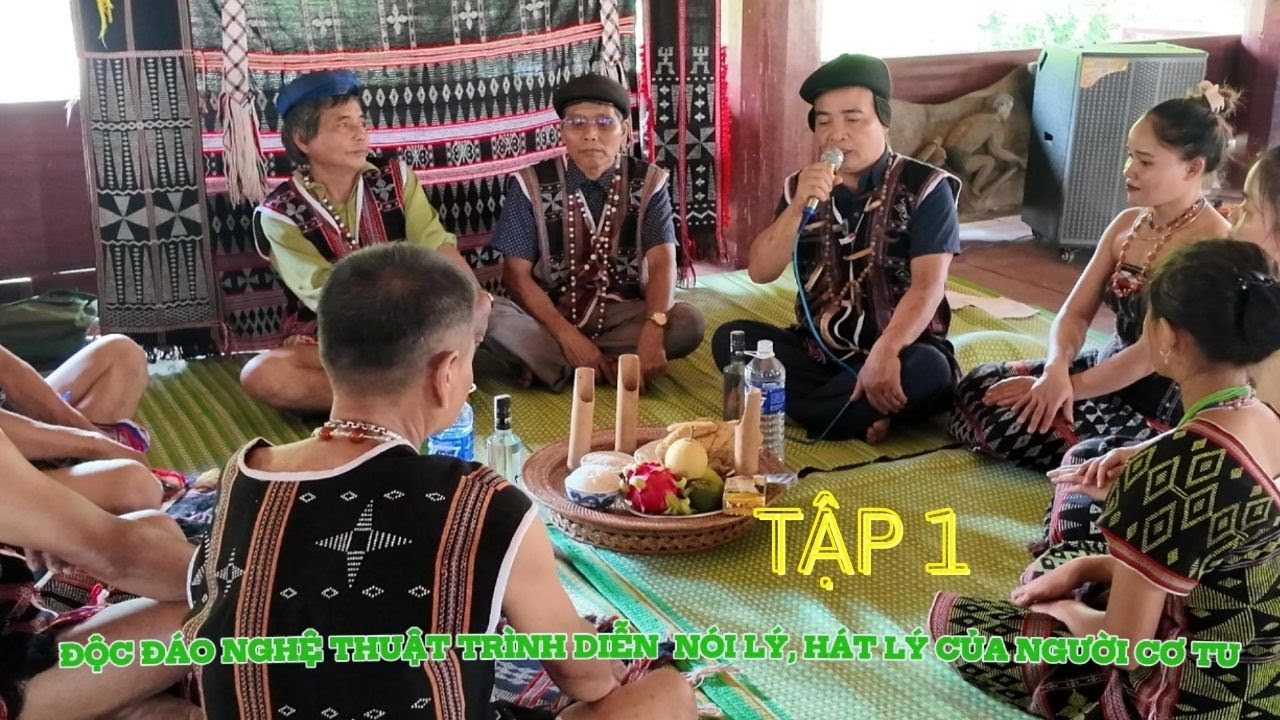 ĐỘC ĐÁO NGHỆ THUẬT NÓI LÝ, HÁT LÝ CỦA NGƯỜI CƠ TU- TẬP 1
