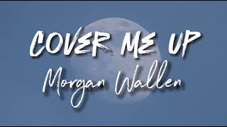 Morgan Wallen - Cover Me Up - Cover Lyrics