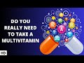 Multivitamins: To Take or Not to Take, That is the Question