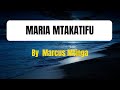 MARIA MTAKATIFU || Lyrics Music Video || By Marcus Mtinga