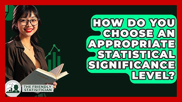 How Do You Choose An Appropriate Statistical Significance Level? - The Friendly Statistician