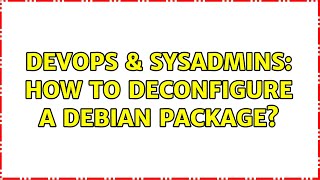 Celebrity DevOps & SysAdmins: How to deconfigure a Debian package? Profile