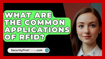 What Are The Common Applications Of RFID? - SecurityFirstCorp.com