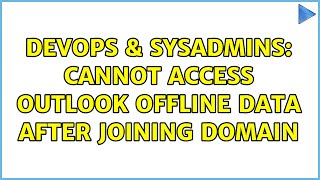 DevOps & SysAdmins: Cannot access Outlook offline data after joining domain Details