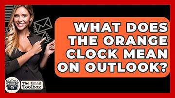 What Does The Orange Clock Mean On Outlook? - TheEmailToolbox.com