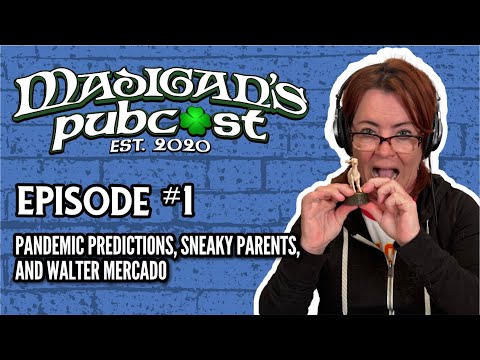 Madigan’s Pubcast, Ep. 1: “Pandemic Predictions, Sneaky Parents, & Walter Mercado"