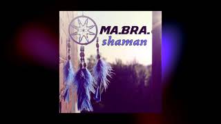 MA.BRA. - shaman (Ma.Bra. Mix)