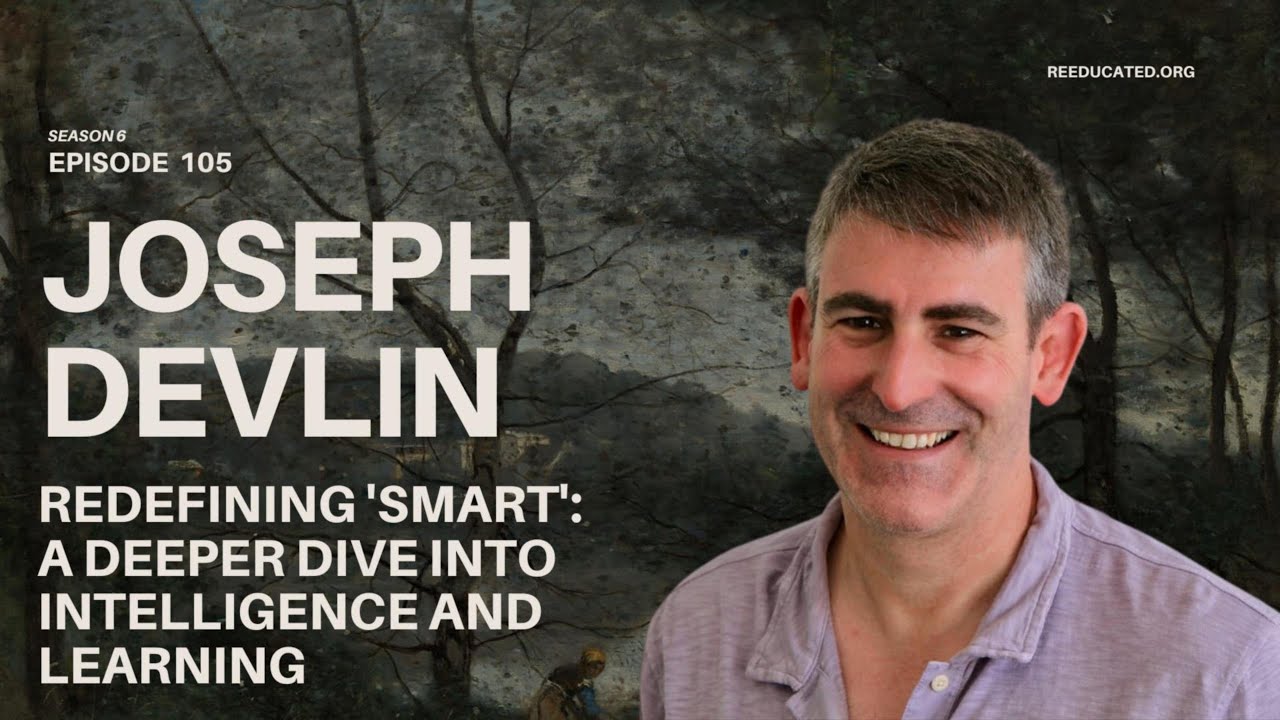 Joe Devlin Redefining 'Smart': A Deeper Dive into Intelligence and Learning ...