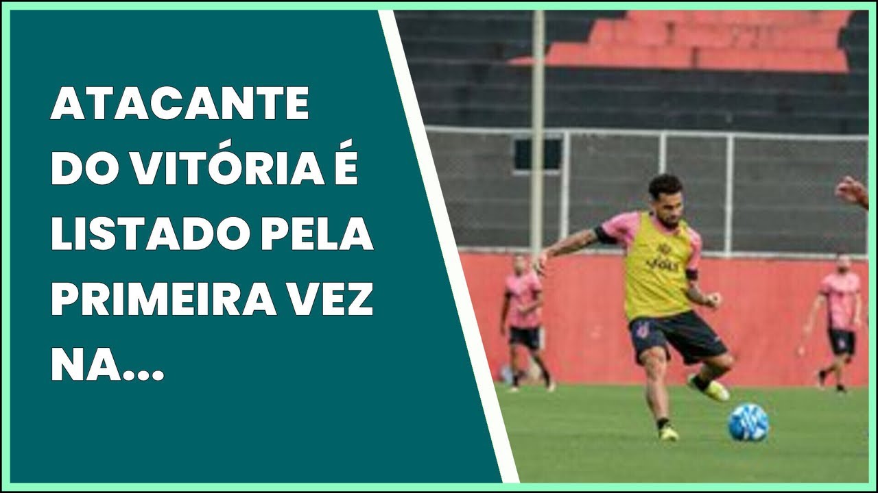 ATACANTE DO VITÓRIA É LISTADO PELA PRIMEIRA VEZ NA SÉRIE B - YouTube