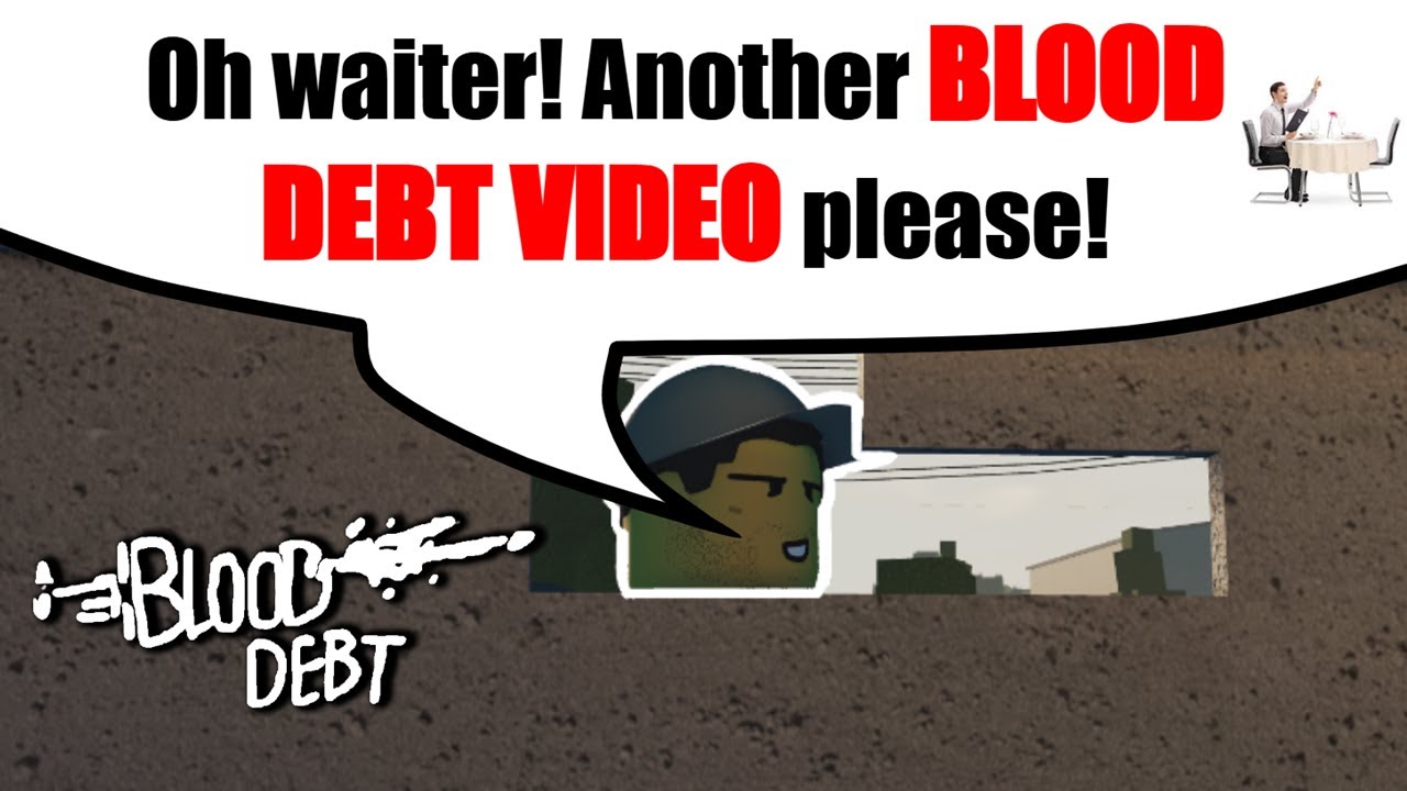 Oh waiter! Another BLOOD DEBT VIDEO please!