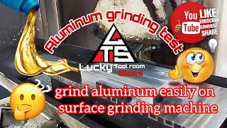 Aluminum grinding test |  grind aluminum easily in  surface grinding machine| lucky toolroom skills