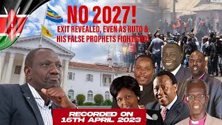 NO 2O27! EXIT REVEALED, EVEN AS RUTO & HIS FALSE PROPHETS FIGHT GOD!