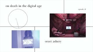 On Death in the Digital Age / Oreet Ashery